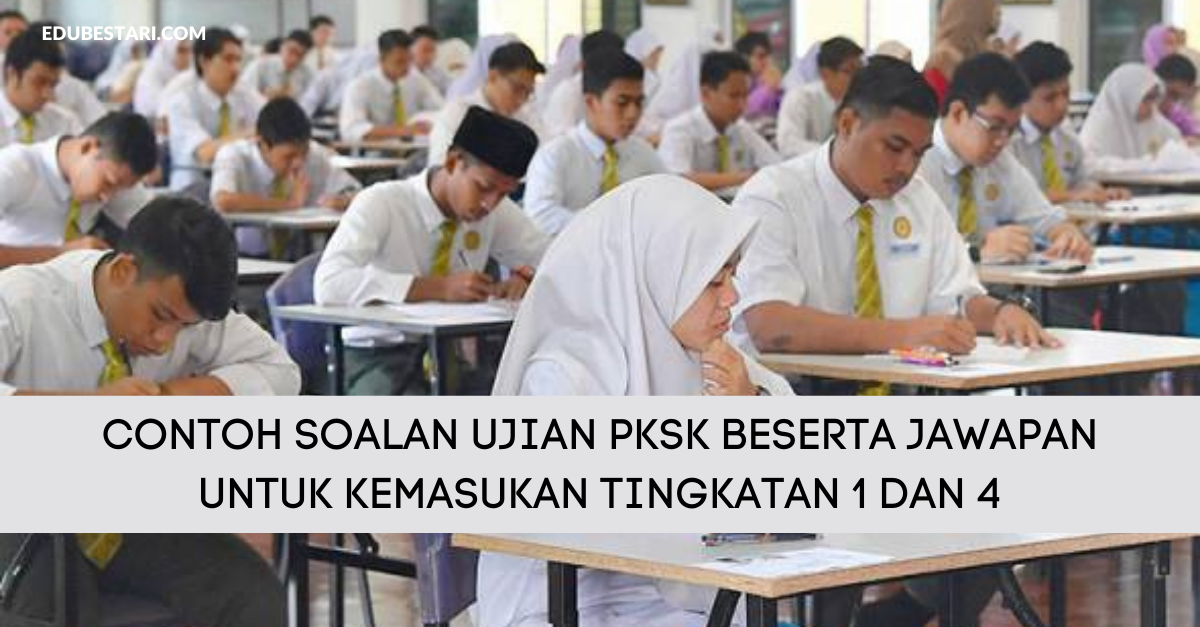 Contoh Soalan Ujian PKSK Beserta Jawapan Untuk Kemasukan Tingkatan 1 Dan 4