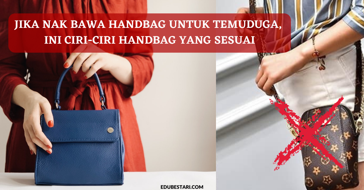 Jika Nak Bawa Handbag Untuk Temuduga, Ini Ciri-ciri Handbag Yang Sesuai