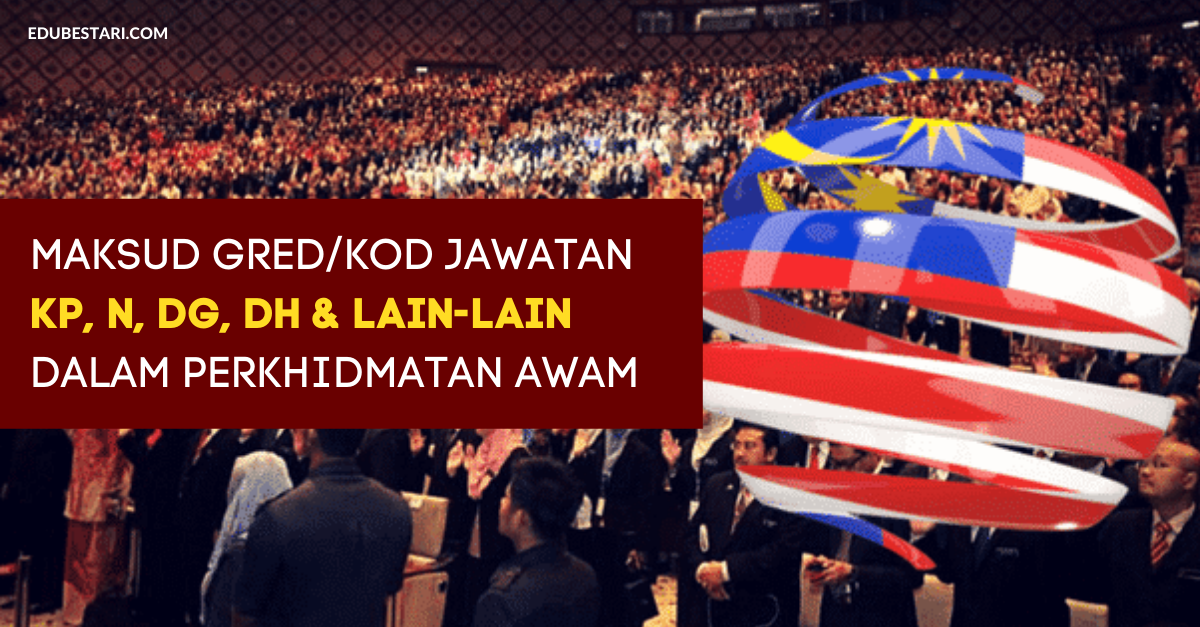 Maksud Gred/Kod Jawatan KP, N, DG, DH & Lain-lain Dalam Perkhidmatan Awam