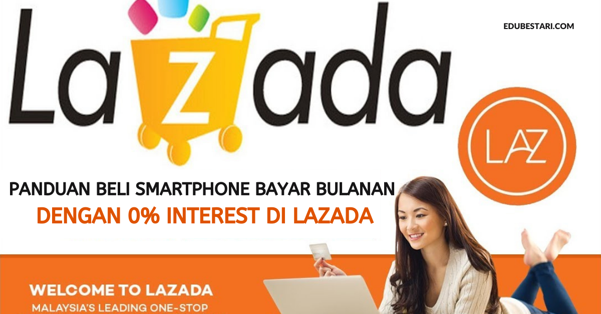 Panduan Beli Smartphone Bayar Bulanan Dengan 0% Interest Di Lazada