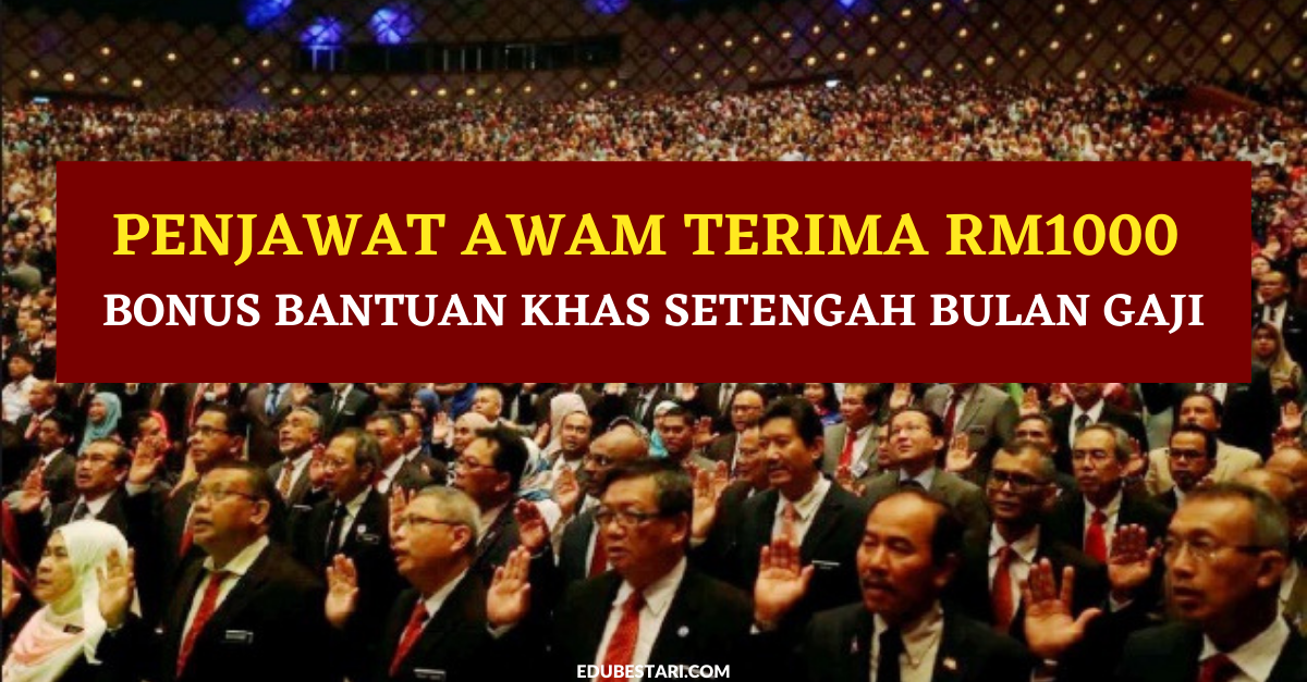 Penjawat Awam Terima RM1000 Bonus Bantuan Khas Setengah Bulan Gaji