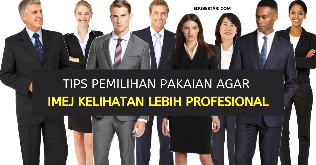 Tips Pemilihan Pakaian Agar Imej Kelihatan Lebih Profesional