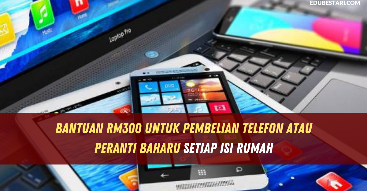 Tarikh Bayaran Bantuan RM300 Untuk Pembelian Telefon Atau Peranti Baharu B40