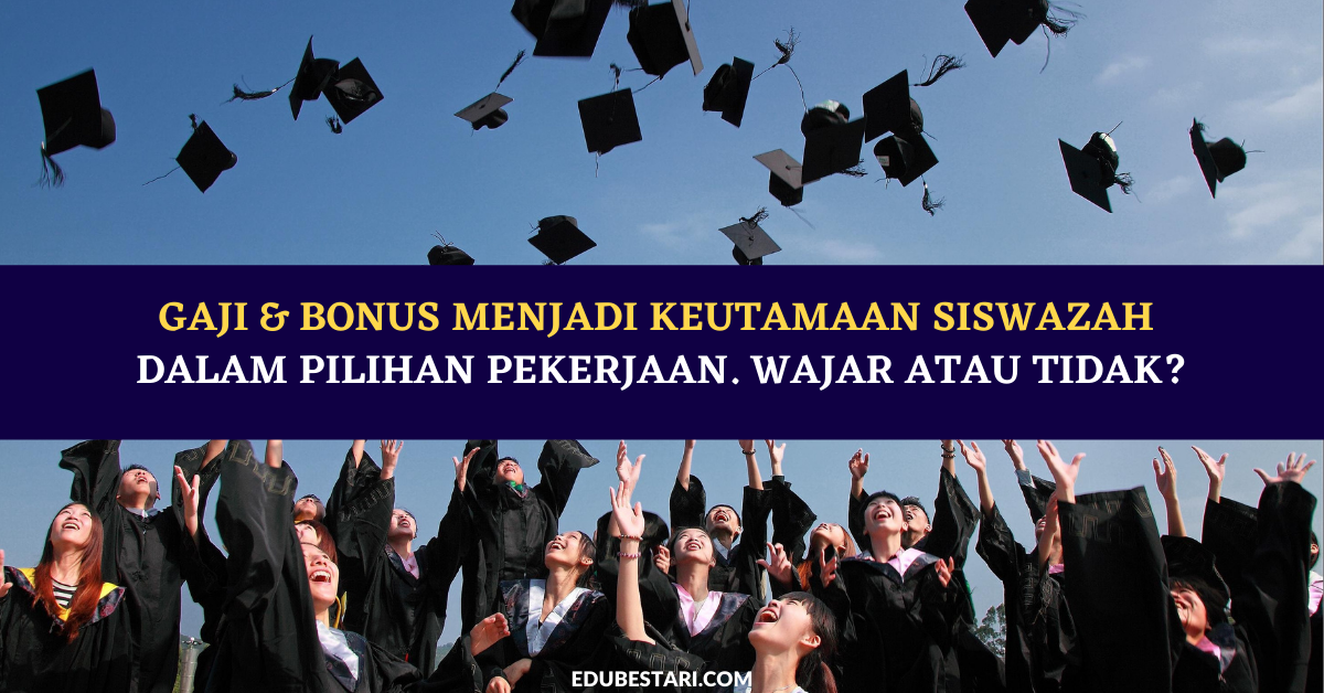 Gaji & Bonus Menjadi Keutamaan Siswazah Dalam Pilihan Pekerjaan. Wajar Atau Tidak?