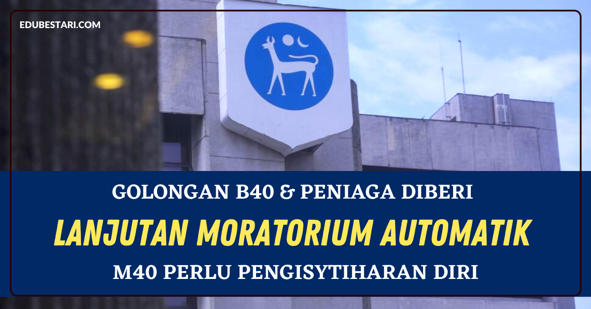 Golongan B40 & Peniaga Diberi Lanjutan Moratorium Automatik. M40 Perlu Pengisytiharan Diri