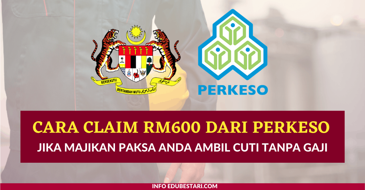 Ini Cara Claim RM600 Dari PERKESO Jika Majikan Paksa Anda Ambil Cuti Tanpa Gaji