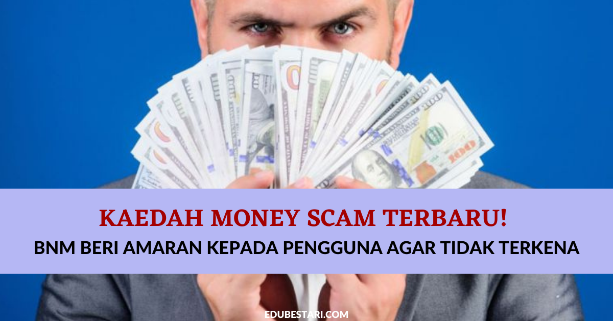 Kaedah Money Scam Terbaru! BNM Beri Amaran Kepada Pengguna Supaya Tidak Terkena