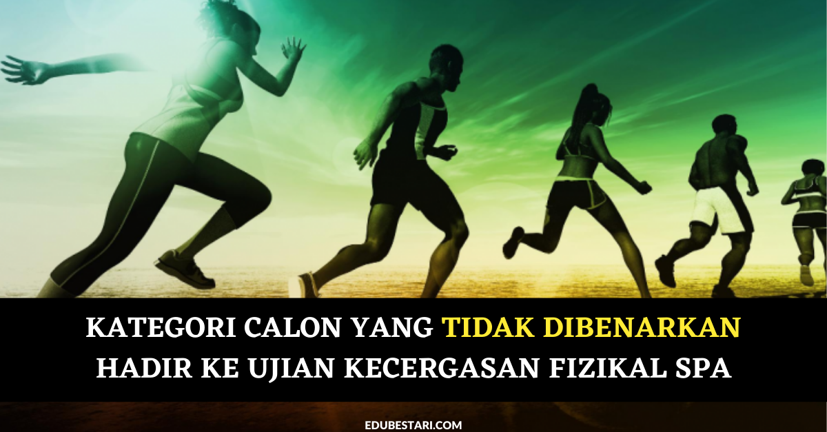 Kategori Calon Yang Tidak Dibenarkan Hadir Ke Ujian Kecergasan Fizikal SPA