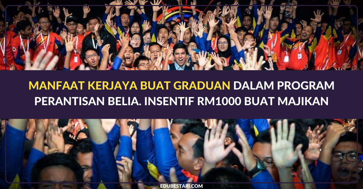 Manfaat Kerjaya Buat Graduan Dalam Program Perantisan Belia. Insentif RM1000 Buat Majikan