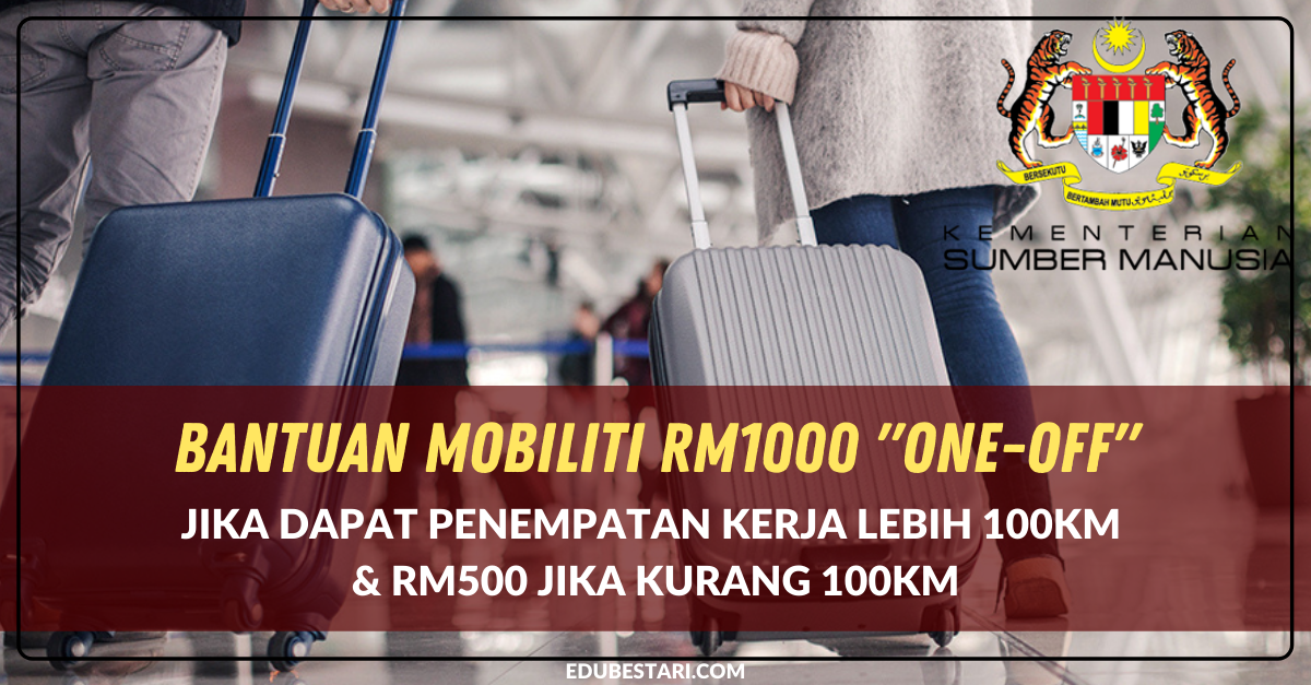 Mohon Bantuan Mobiliti RM1000 Secara "One-off"Jika Dapat Penempatan Kerja Lebih 100km & RM500 Jika Kurang 100km