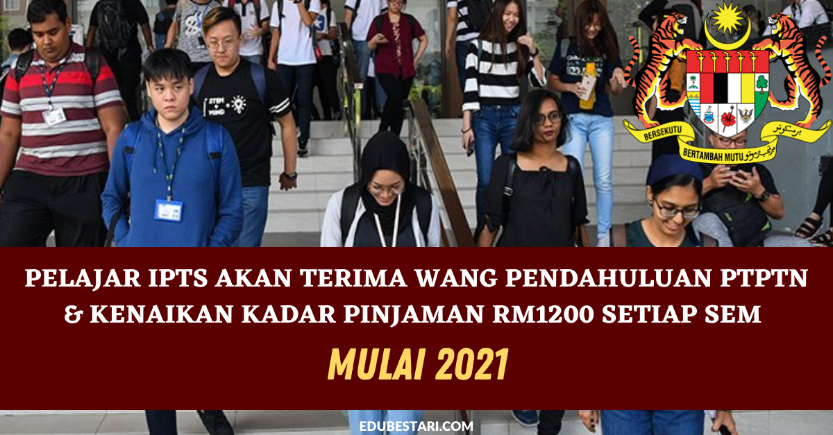 Pelajar IPTS Akan Terima Wang Pendahuluan PTPTN & Kenaikan Kadar Pinjaman RM1200 Setiap Sem Mulai 2021