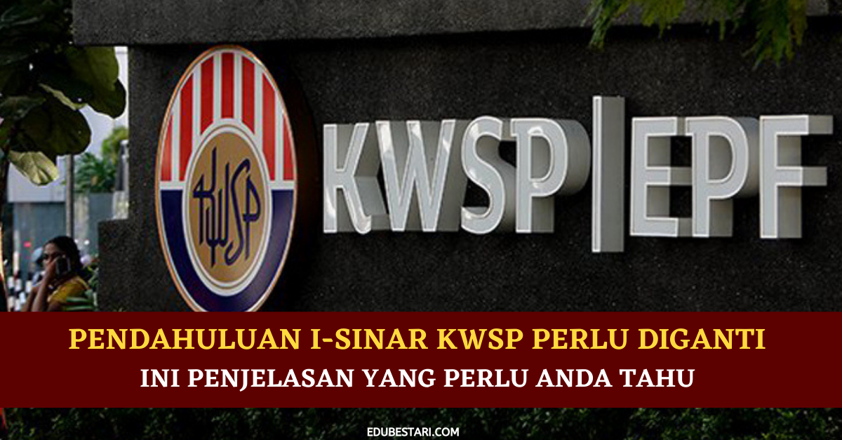 Pendahuluan i-Sinar KWSP Perlu Diganti Semula. Ini Penjelasan Yang Perlu Anda Tahu 