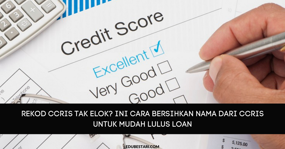 Rekod CCRIS Tak Elok? Ini Cara Bersihkan Nama Dari CCRIS Untuk Mudah Lulus Loan