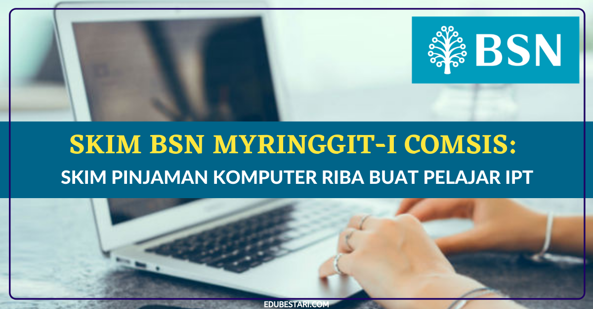Skim BSN MyRinggit-i COMSIS: Skim Pinjaman Komputer Riba Buat Pelajar IPT