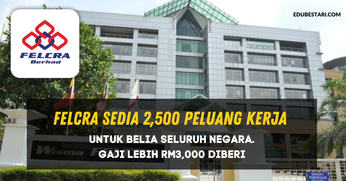 FELCRA Sedia 2,500 Peluang Kerja Untuk Belia Seluruh Negara. Gaji Lebih RM3,000 Diberi