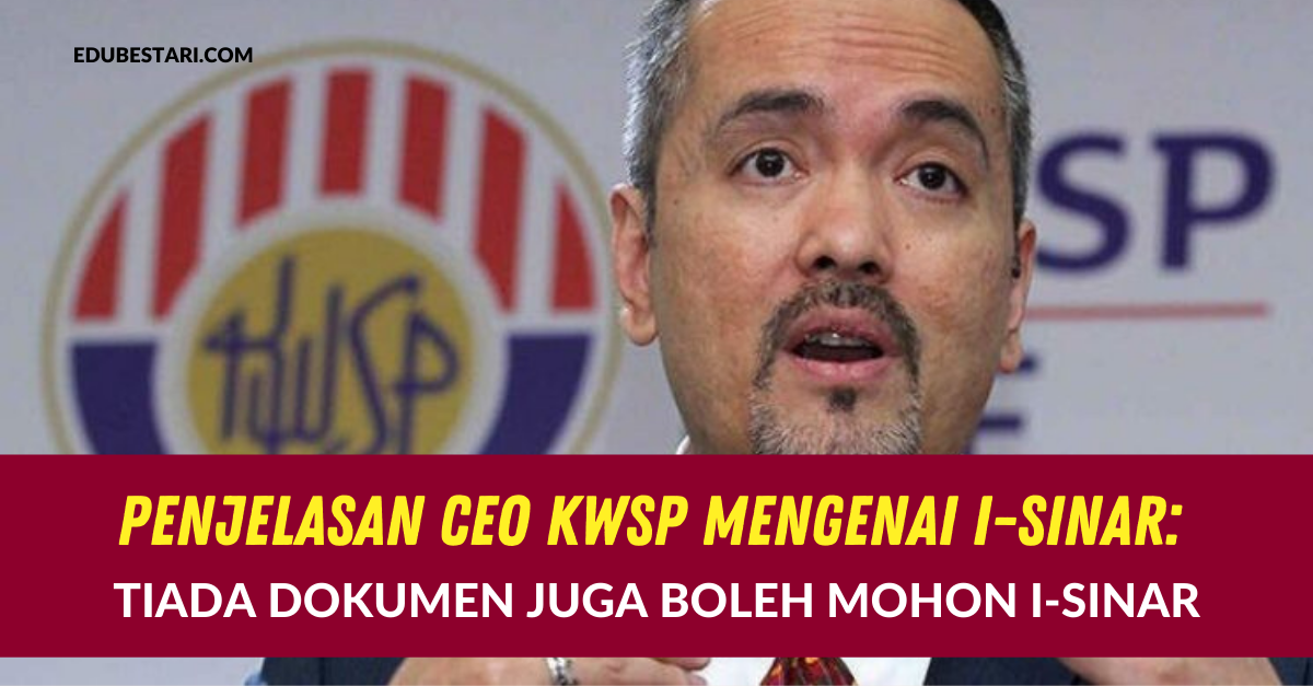 Penjelasan CEO KWSP Mengenai i-Sinar: Tiada Dokumen Juga Boleh Mohon i-Sinar