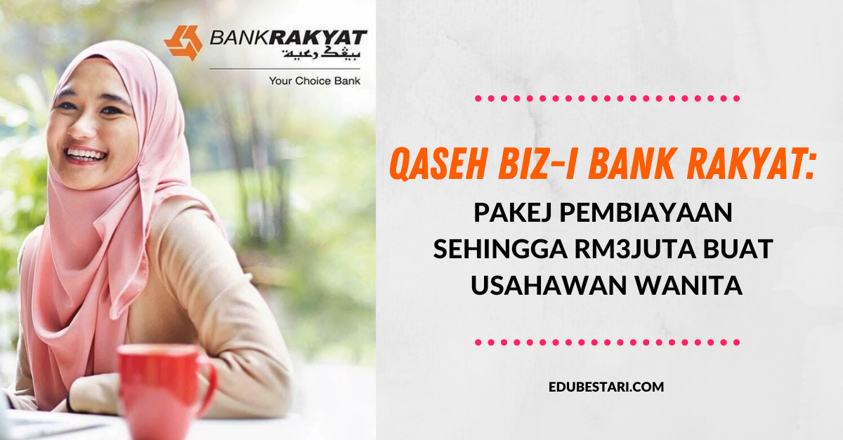 Qaseh Biz-i Bank Rakyat: Mohon Pakej Pembiayaan Sehingga RM3juta Buat Usahawan Wanita