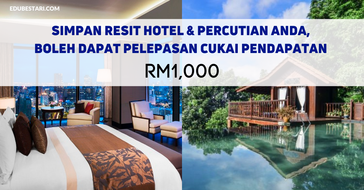 Simpan Resit Hotel & Percutian Anda, Boleh Dapat Pelepasan Cukai Pendapatan RM1,000