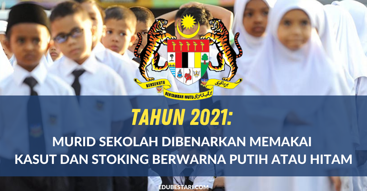 Tahun 2021: Murid Sekolah Dibenarkan Memakai Kasut Dan Stoking Berwarna Putih Atau Hitam
