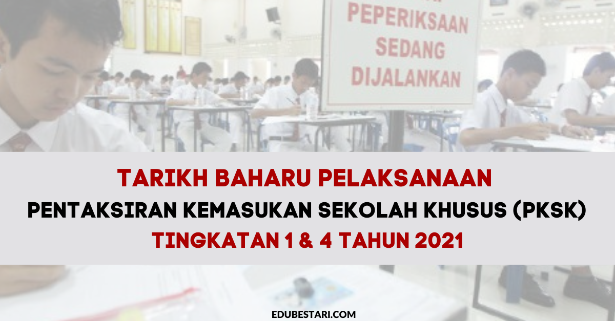 Tarikh Baharu Pelaksanaan Pentaksiran Kemasukan Sekolah Khusus (PKSK) Tingkatan 1 & 4 Tahun 2021