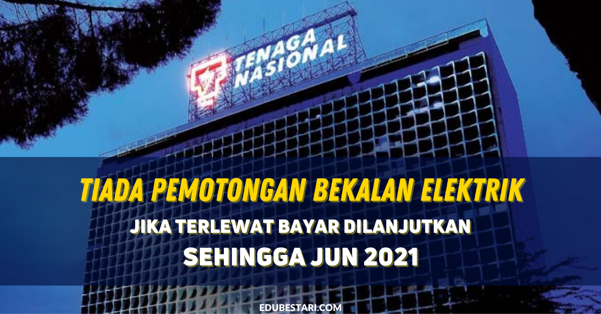 Tiada Pemotongan Bekalan Elektrik Jika Terlewat Bayar Dilanjutkan Sehingga Jun 2021