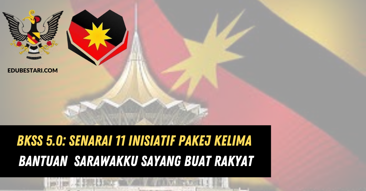 BKSS 5.0: Senarai 11 Inisiatif Pakej Kelima Bantuan Sarawakku Sayang Buat Rakyat