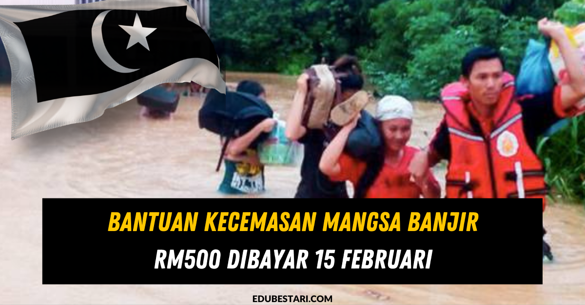 Bantuan Kecemasan Mangsa Banjir RM500 Dibayar 15 Februari 