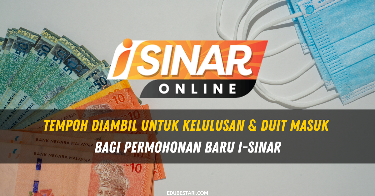 i-Sinar: Tempoh Diambil Untuk Kelulusan & Duit Masuk Bagi Permohonan Baru i-Sinar