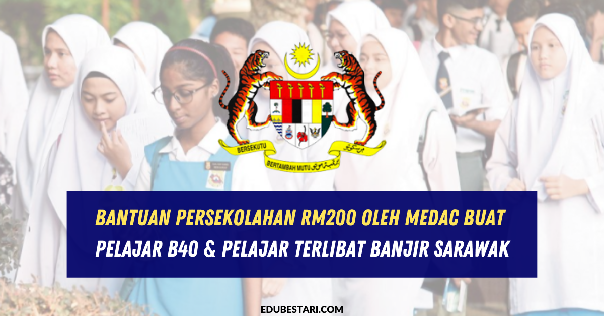 Bantuan Persekolahan RM200 Oleh MEDAC Buat Pelajar B40 & Pelajar Terlibat Banjir Sarawak