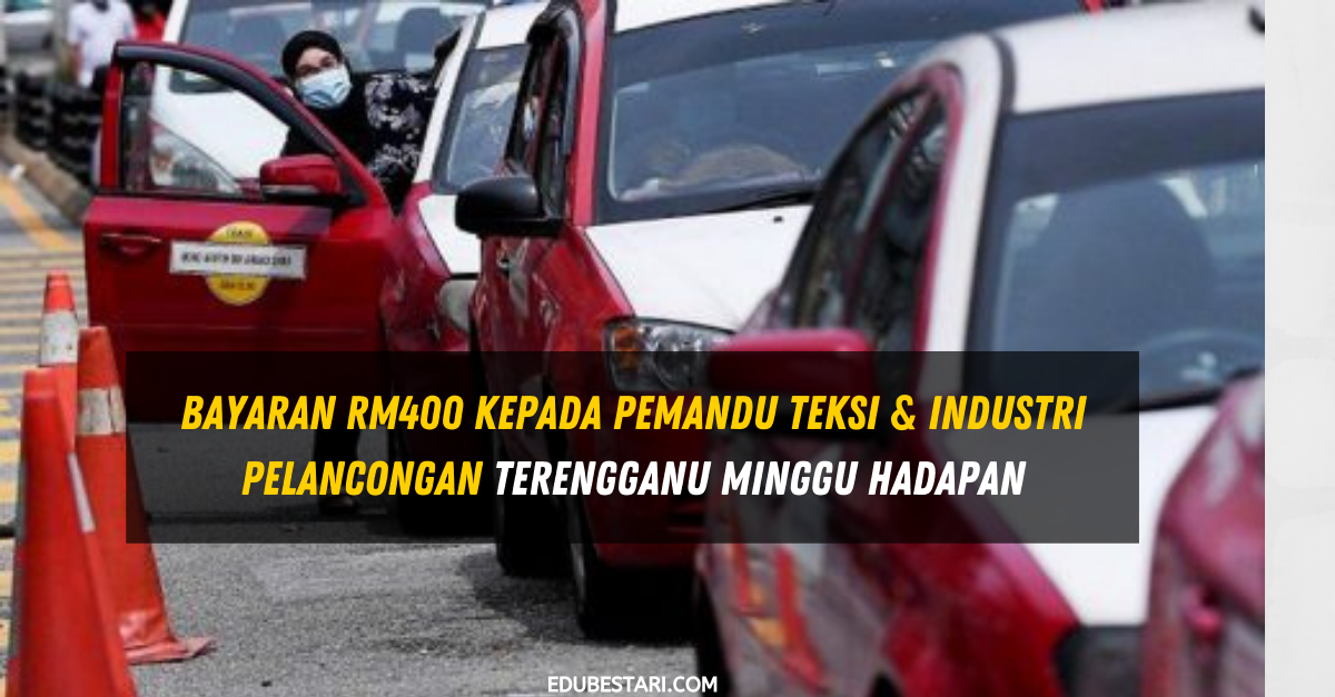 Bayaran RM400 Kepada Pemandu Teksi & Industri Pelancongan Terengganu Minggu Hadapan
