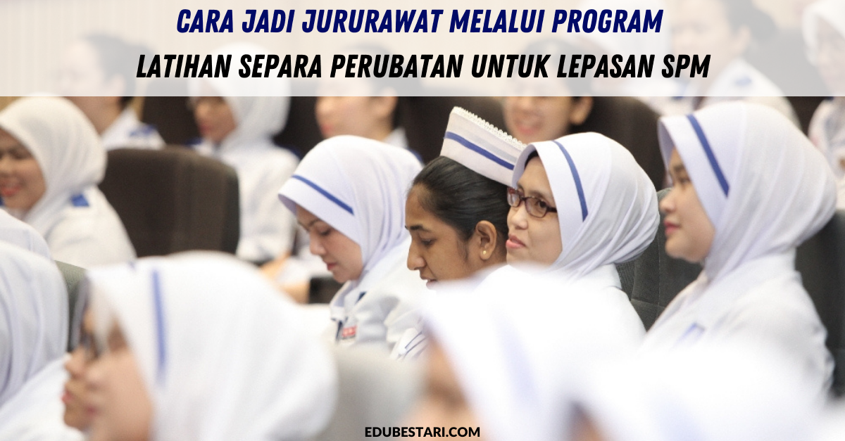 Cara Jadi Jururawat Melalui Program Latihan Separa Perubatan Untuk Lepasan SPM