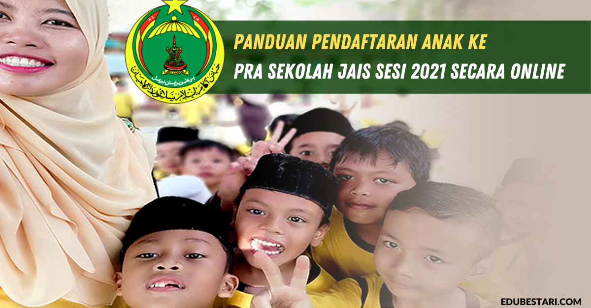 Panduan Pendaftaran Anak Ke Pra Sekolah JAIS Sesi 2021 Secara Online