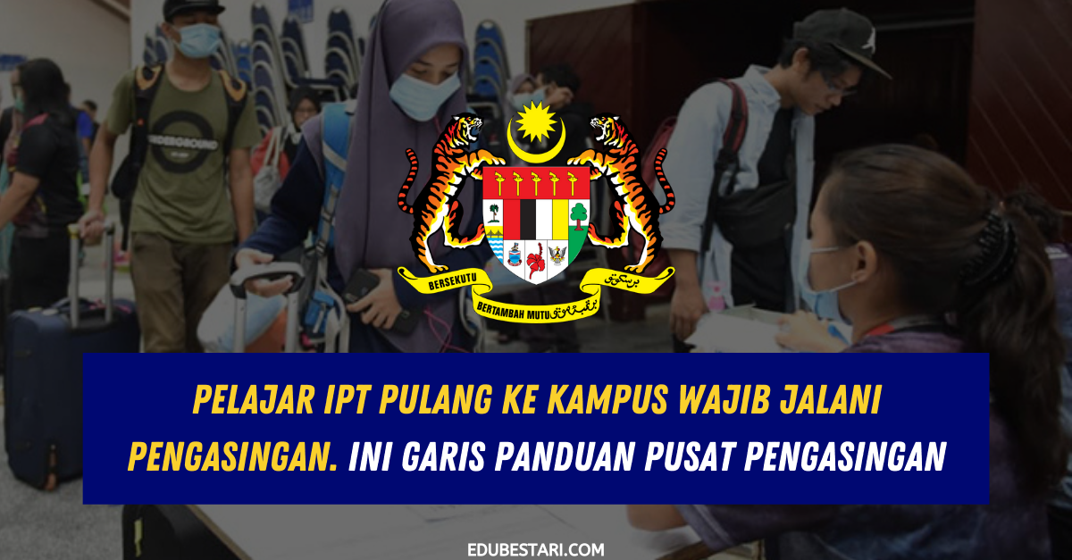 Pelajar IPT Pulang Ke Kampus Wajib Jalani Pengasingan. Ini Garis Panduan Pusat Pengasingan