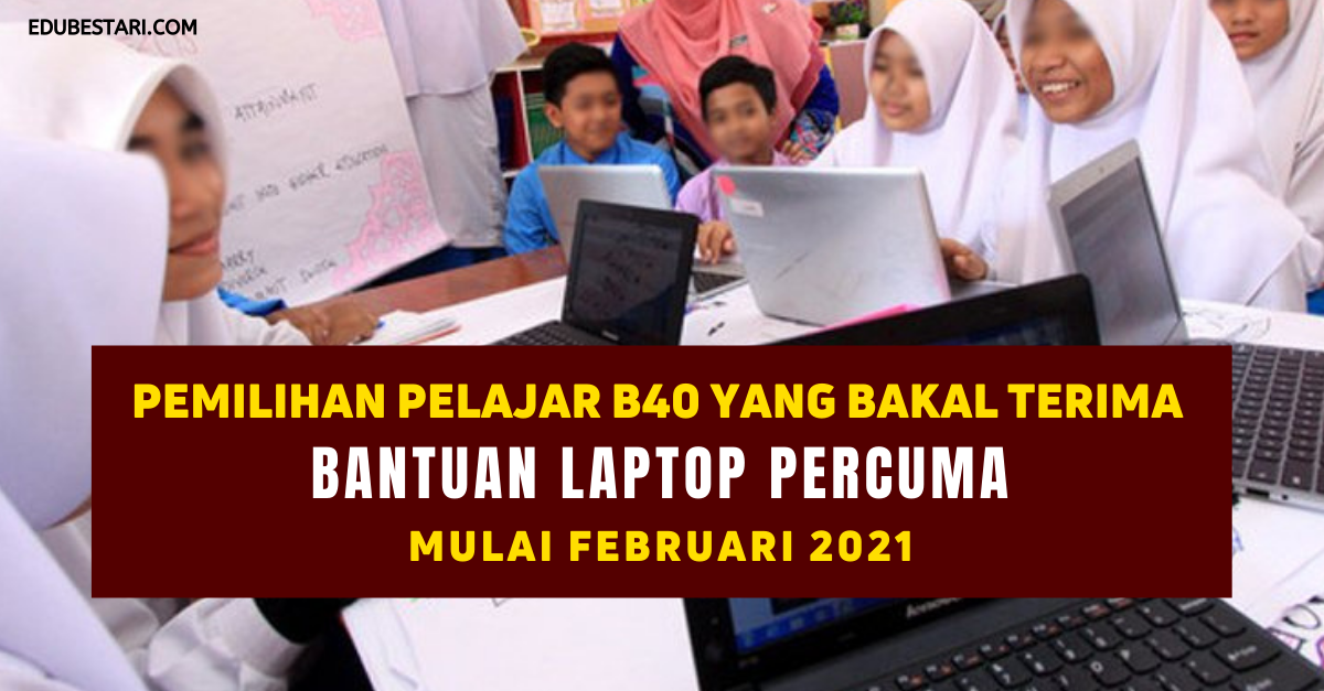 Pemilihan Pelajar B40 Yang Bakal Terima Bantuan Laptop Percuma Mulai Februari 2021