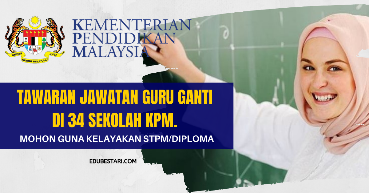 Tawaran Jawatan Guru Ganti Di 34 Sekolah KPM. Mohon Guna Kelayakan STPM/Diploma