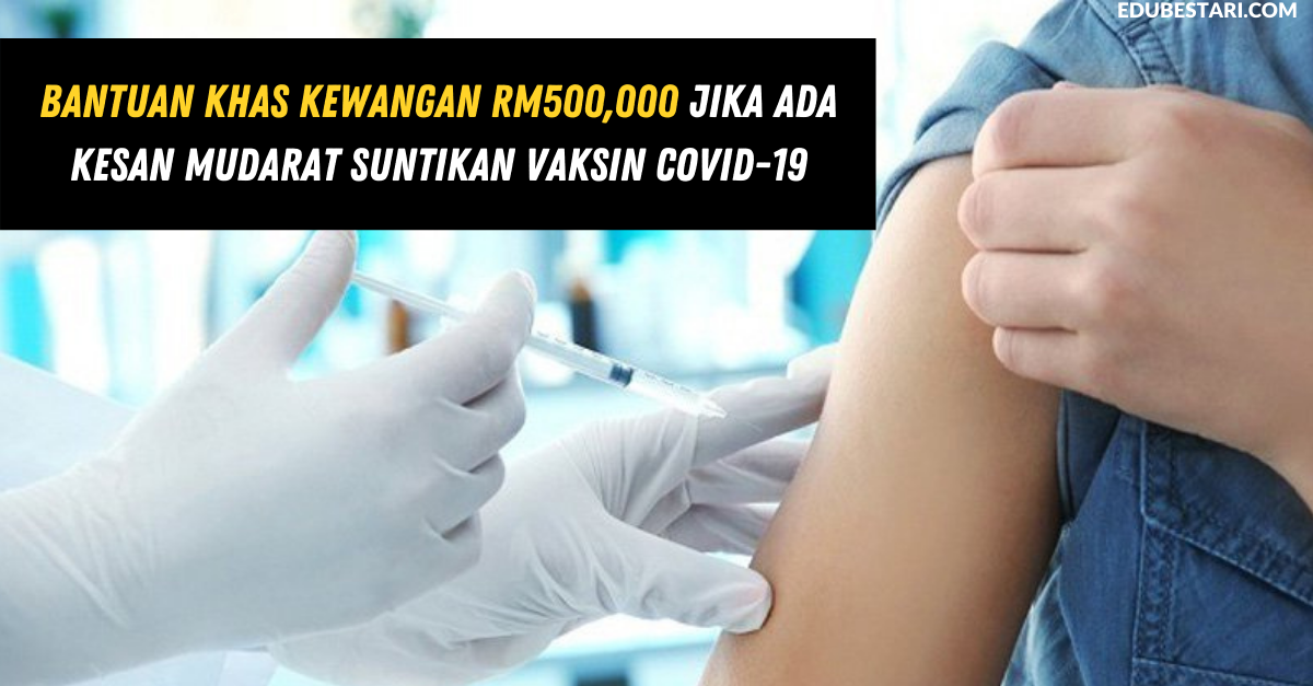 Bantuan Khas Kewangan RM500,000 Jika Ada Kesan Mudarat Suntikan Vaksin Covid-19