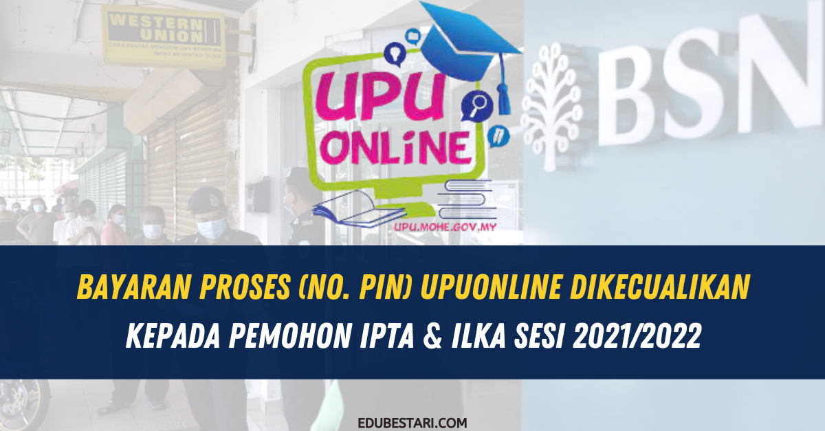 Bayaran Proses (No. Pin) UPUOnline Dikecualikan Kepada Pemohon IPTA & ILKA Sesi 2021/2022