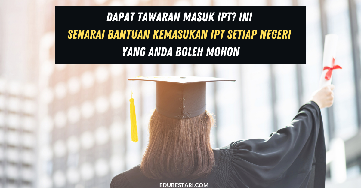 Dapat Tawaran Masuk IPT? Ini Senarai Bantuan Kemasukan IPT Setiap Negeri Yang Anda Boleh Mohon