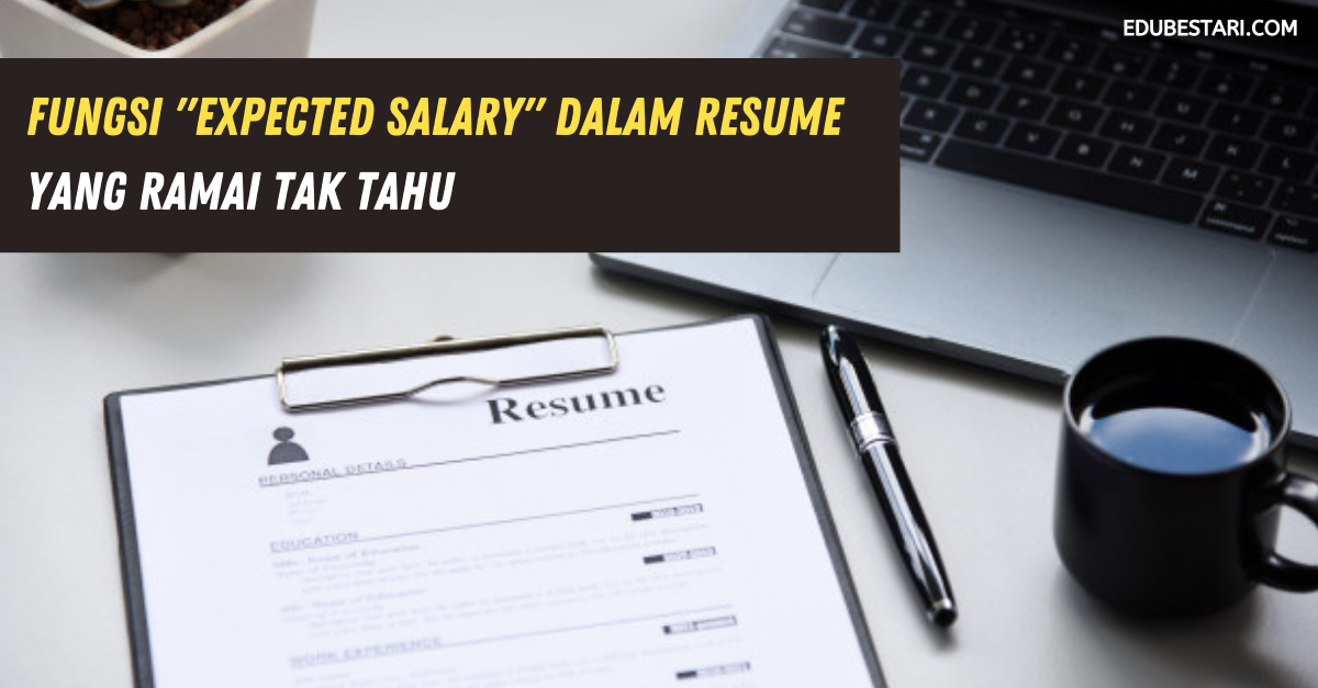 Fungsi “Expected Salary” Dalam Resume Yang Ramai Tak Tahu