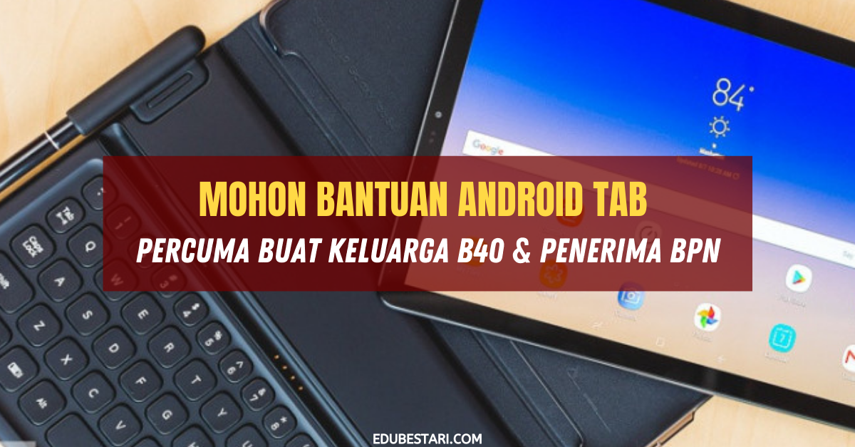 Mohon Bantuan Android Tab Percuma Buat Keluarga B40 & Penerima BPN 