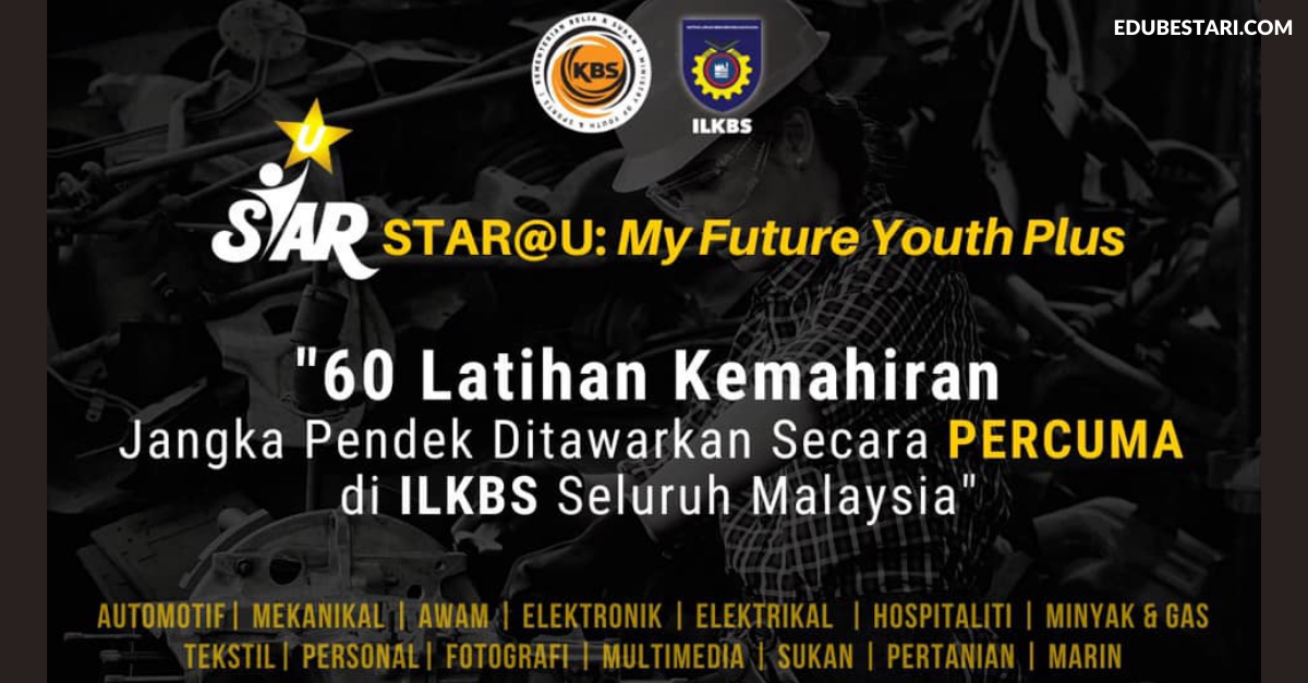 Star@U: 60 Latihan Kemahiran Percuma Di ILKBS Seluruh Malaysia. Daftar Sekarang
