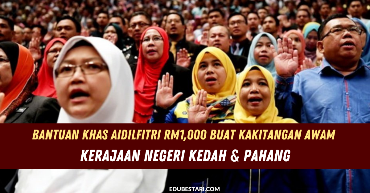 Bantuan Khas Aidilfitri RM1,000 Buat Kakitangan Awam Kerajaan Negeri Kedah & Pahang