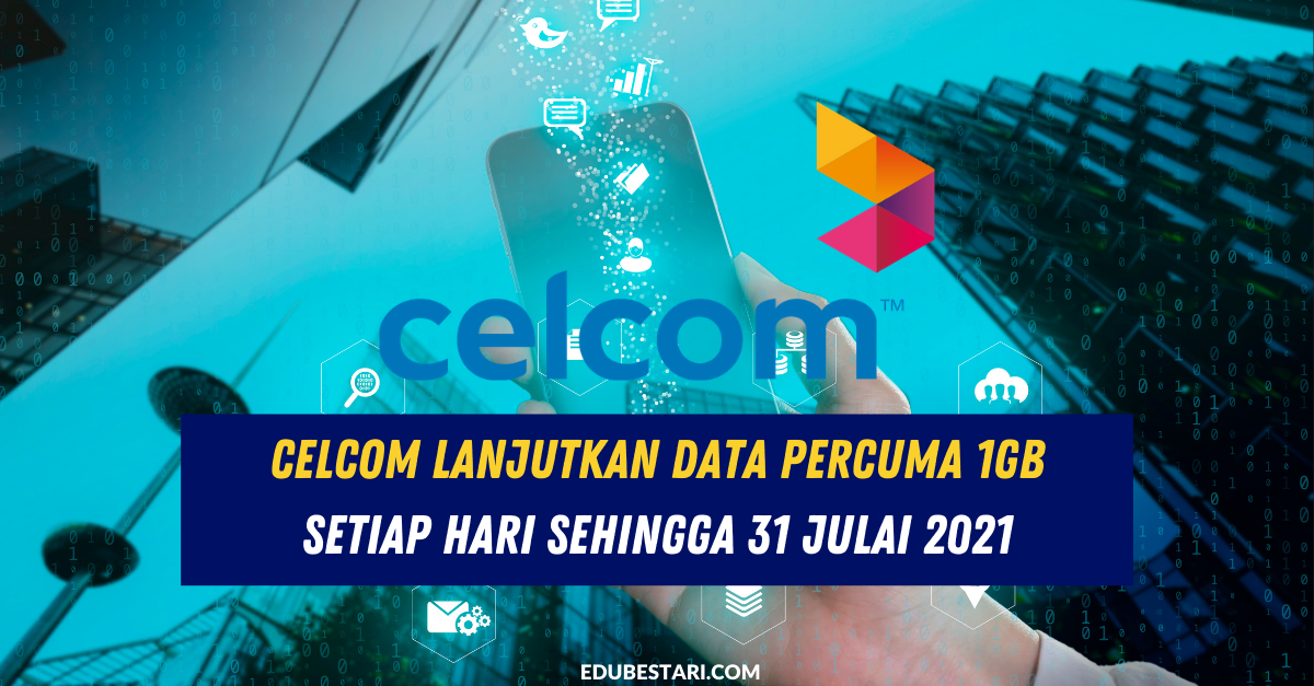 Celcom Lanjutkan Data Percuma 1GB Setiap Hari Sehingga 31 Julai 2021