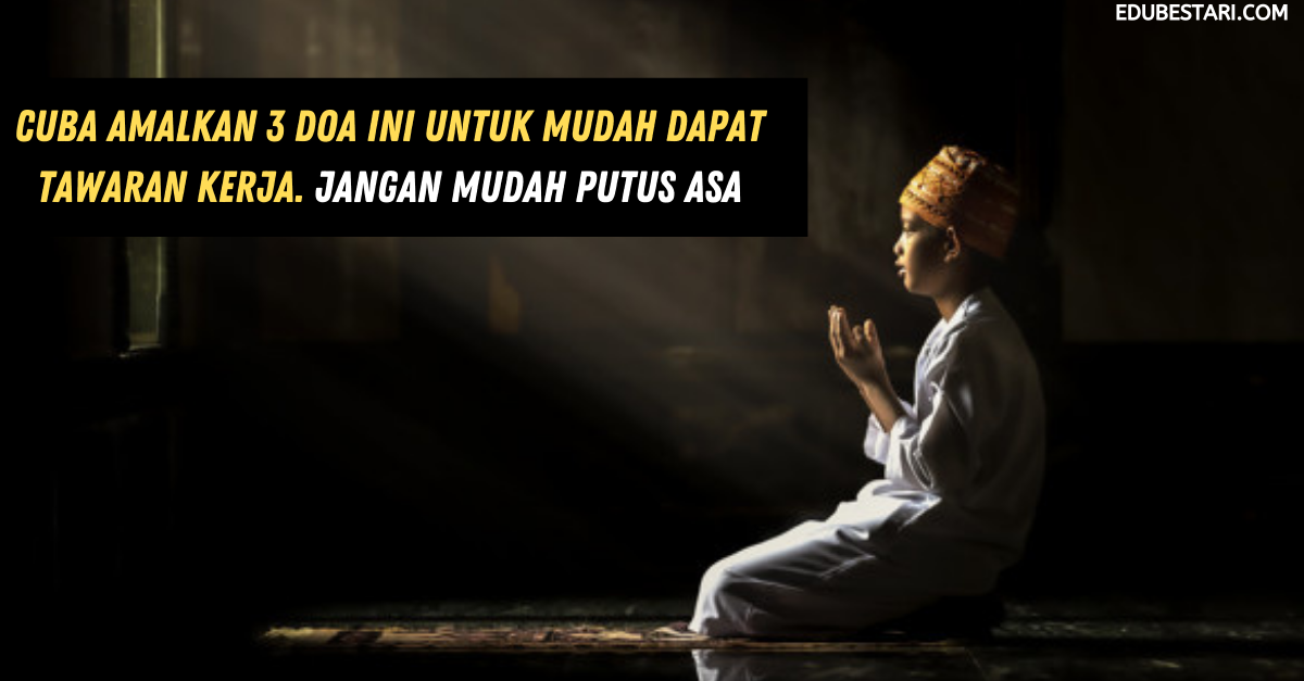 Cuba Amalkan 3 Doa Ini Untuk Mudah Dapat Tawaran Kerja. Jangan Mudah Putus Asa