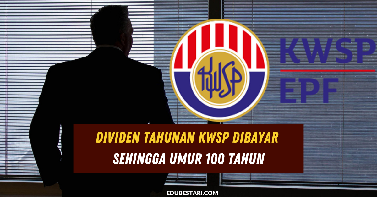 Dividen Tahunan KWSP Dibayar Sehingga Umur 100 Tahun