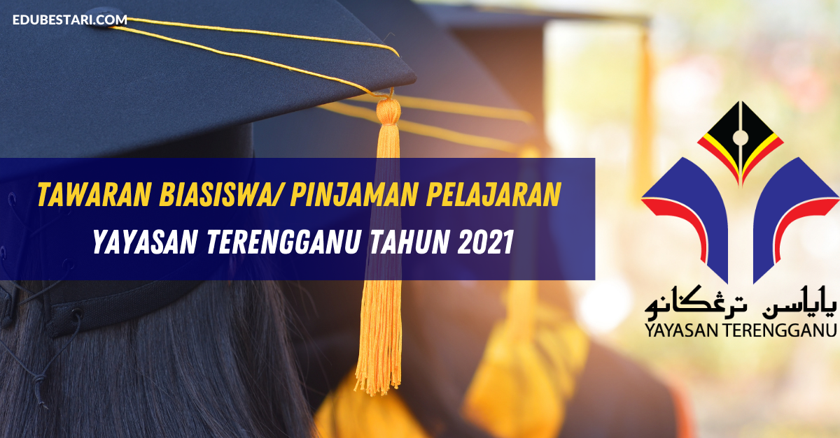 Tawaran Biasiswa/ Pinjaman Pelajaran Peringkat Tinggi Yayasan Terengganu Tahun 2021