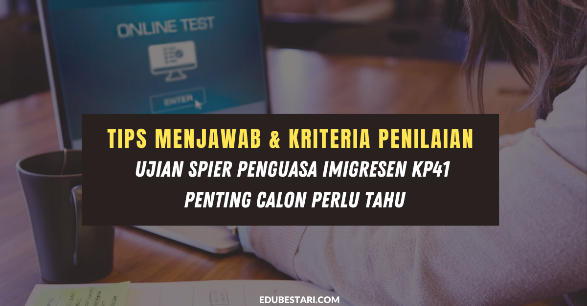 Tips Menjawab & Kriteria Penilaian Ujian SPiER Penguasa Imigresen KP41 Penting Calon Perlu Tahu