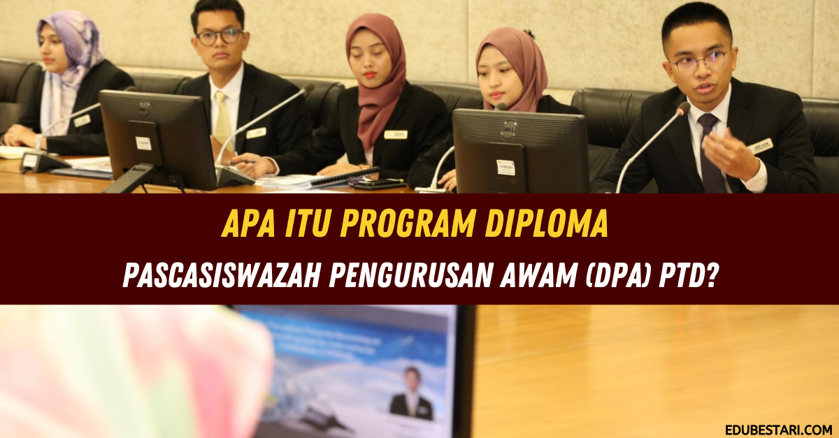 Apa Itu Program Diploma Pascasiswazah Pengurusan Awam (DPA) PTD?