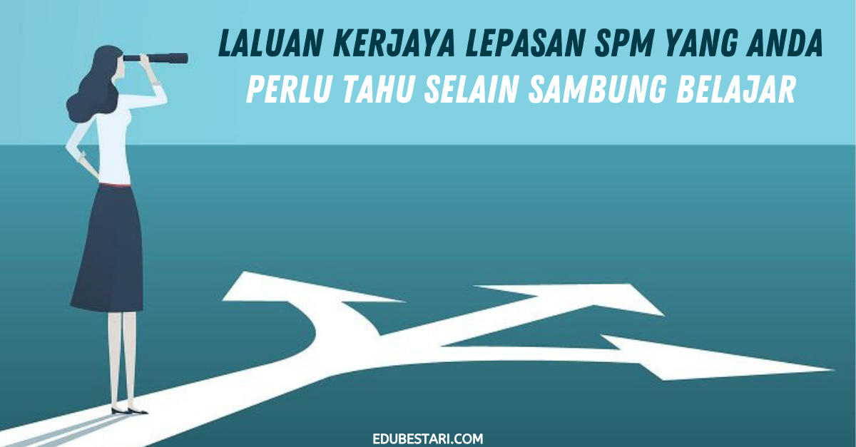 Laluan Kerjaya Lepasan SPM Yang Anda Perlu Tahu Selain Sambung Belajar