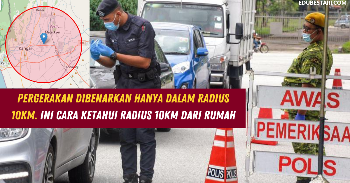 Pergerakan Dibenarkan Hanya Dalam Radius 10km. Ini Cara Ketahui Radius 10km Dari Rumah